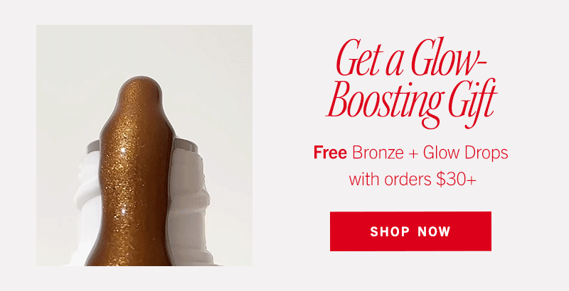 Free Bronze + Glow Drops with $30+ | Shop Now