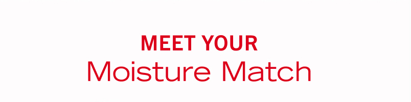 Meet Your Moisture Match