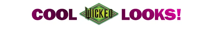 cool Wicked looks!