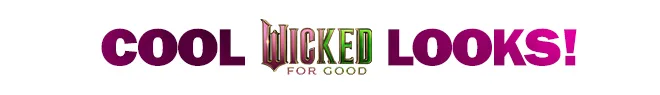 cool Wicked looks!