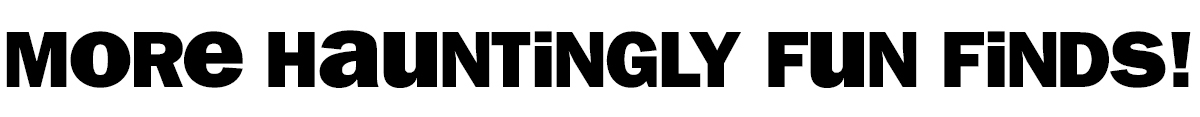 more hauntingly fun finds!
