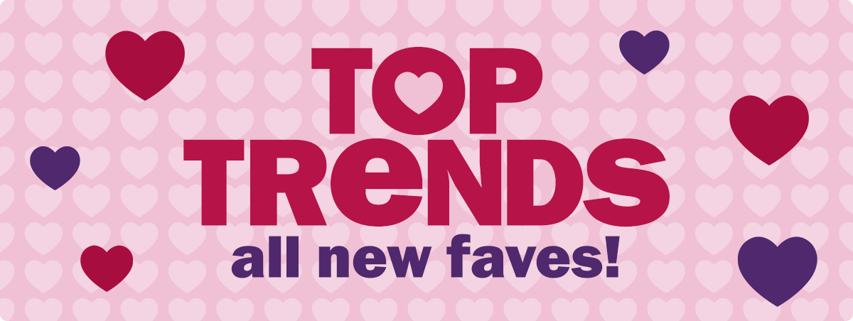 top trends - all new faves!