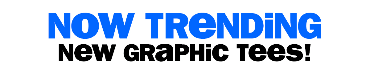 now trending - new graphic tees!