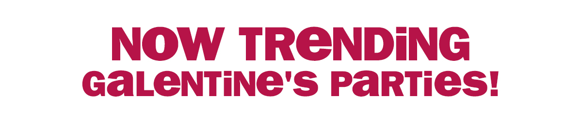 now trending - galentine's parties