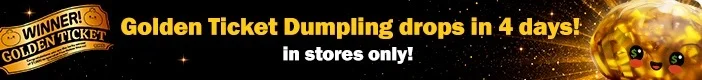 Golden Ticket Dumpling drops in 4 days!