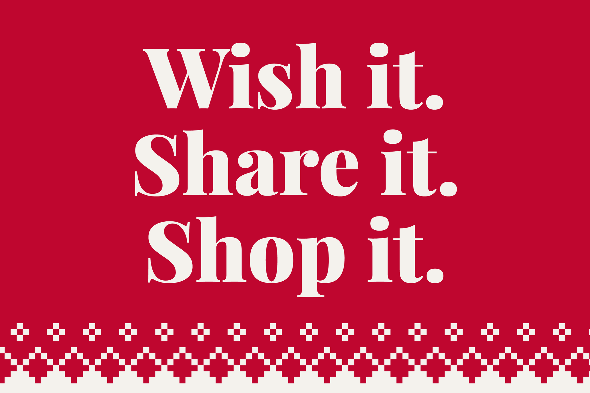 Wish it. Share it. Shop it.