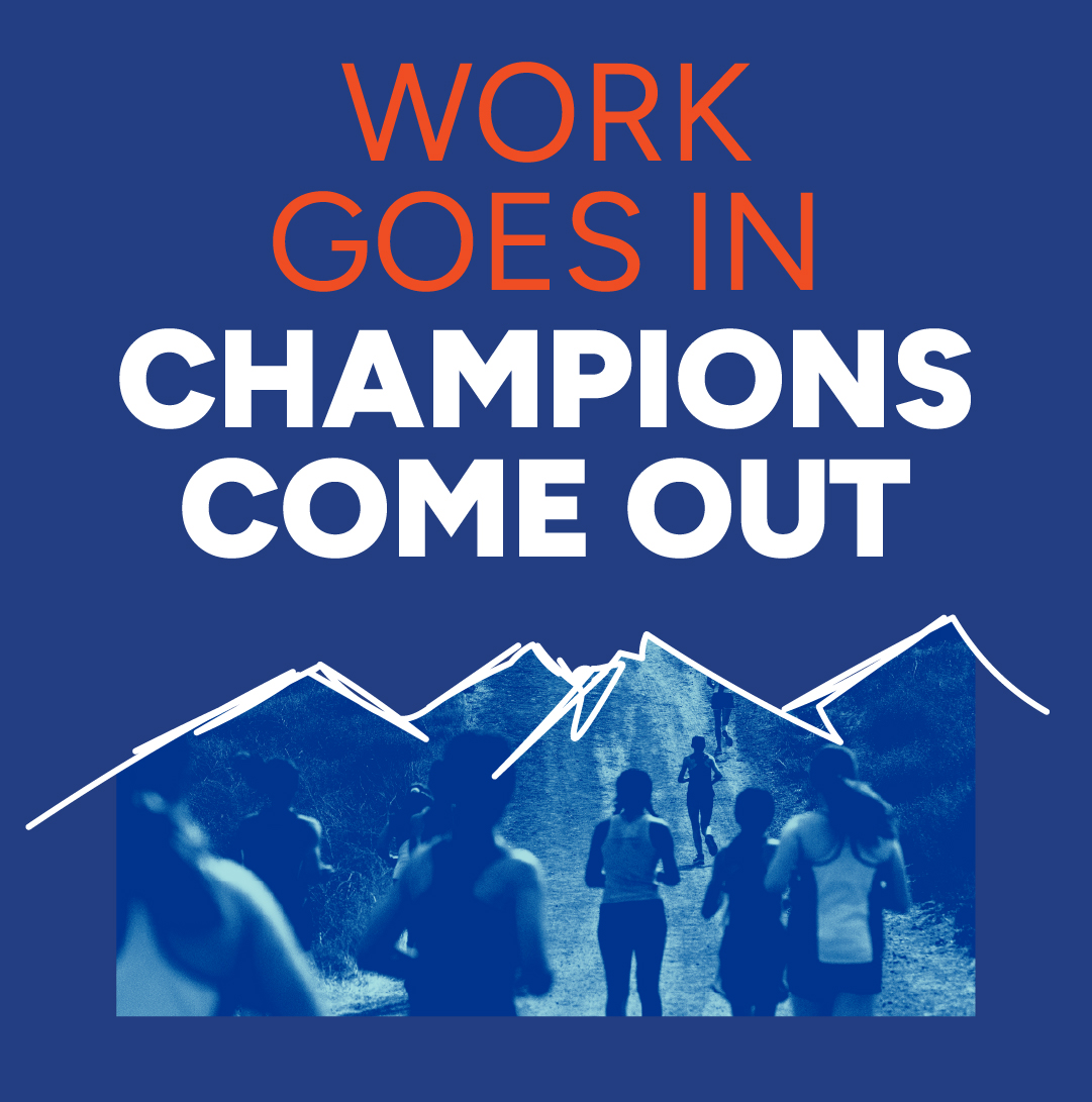 Work goes in champions come out
