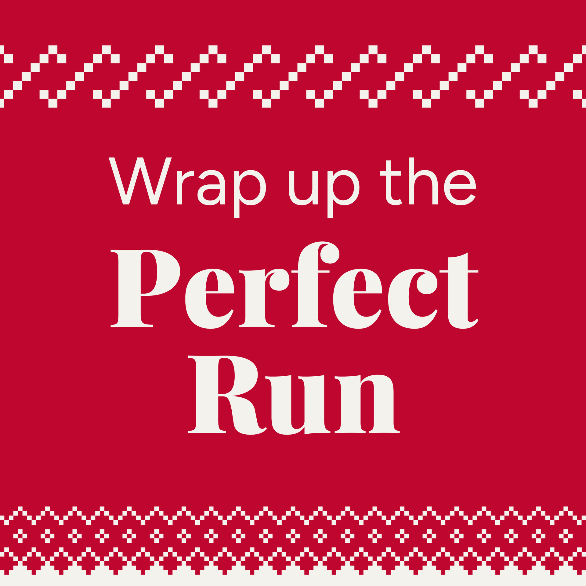 Wrap Up the Perfect Run