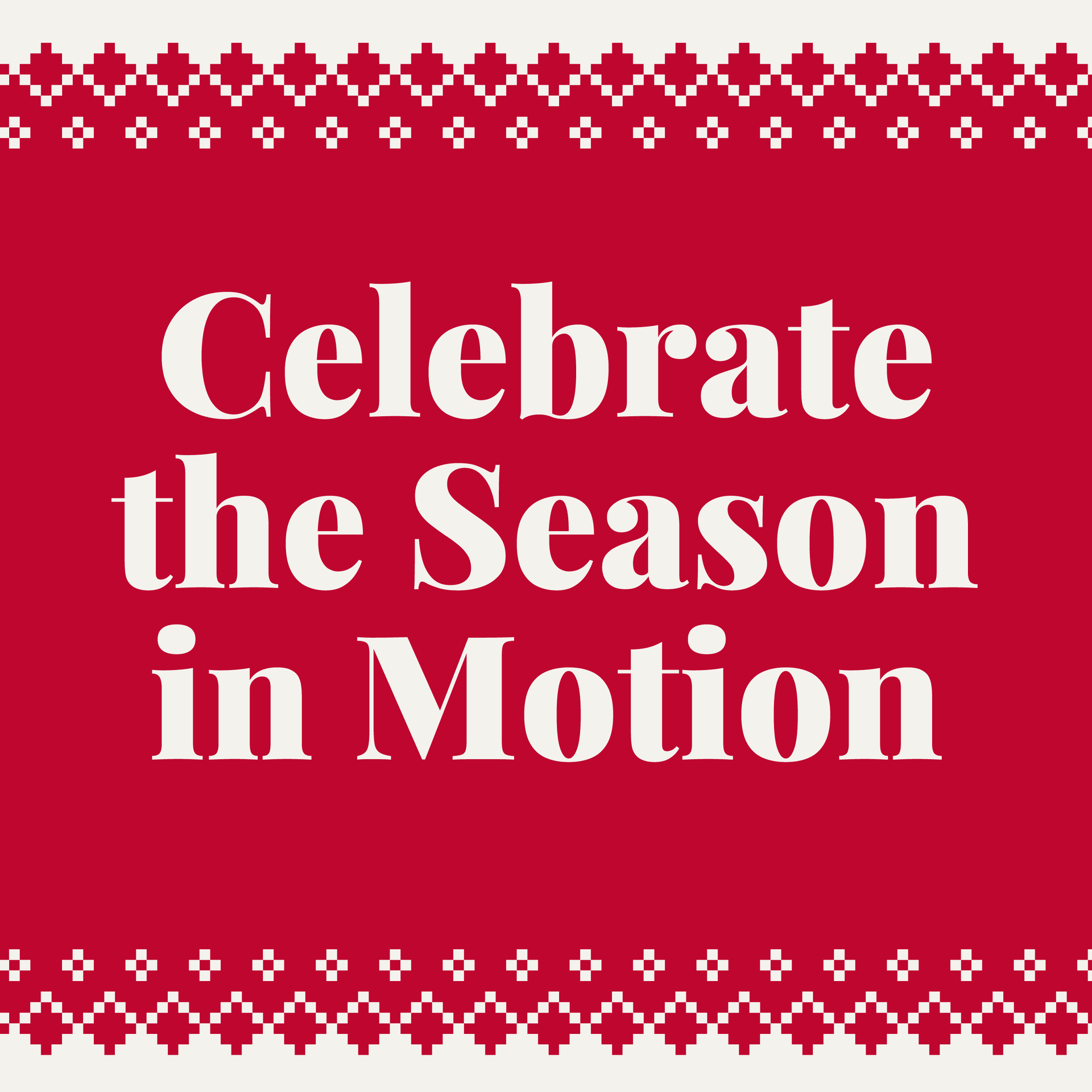 Celebrate the Season in Motion