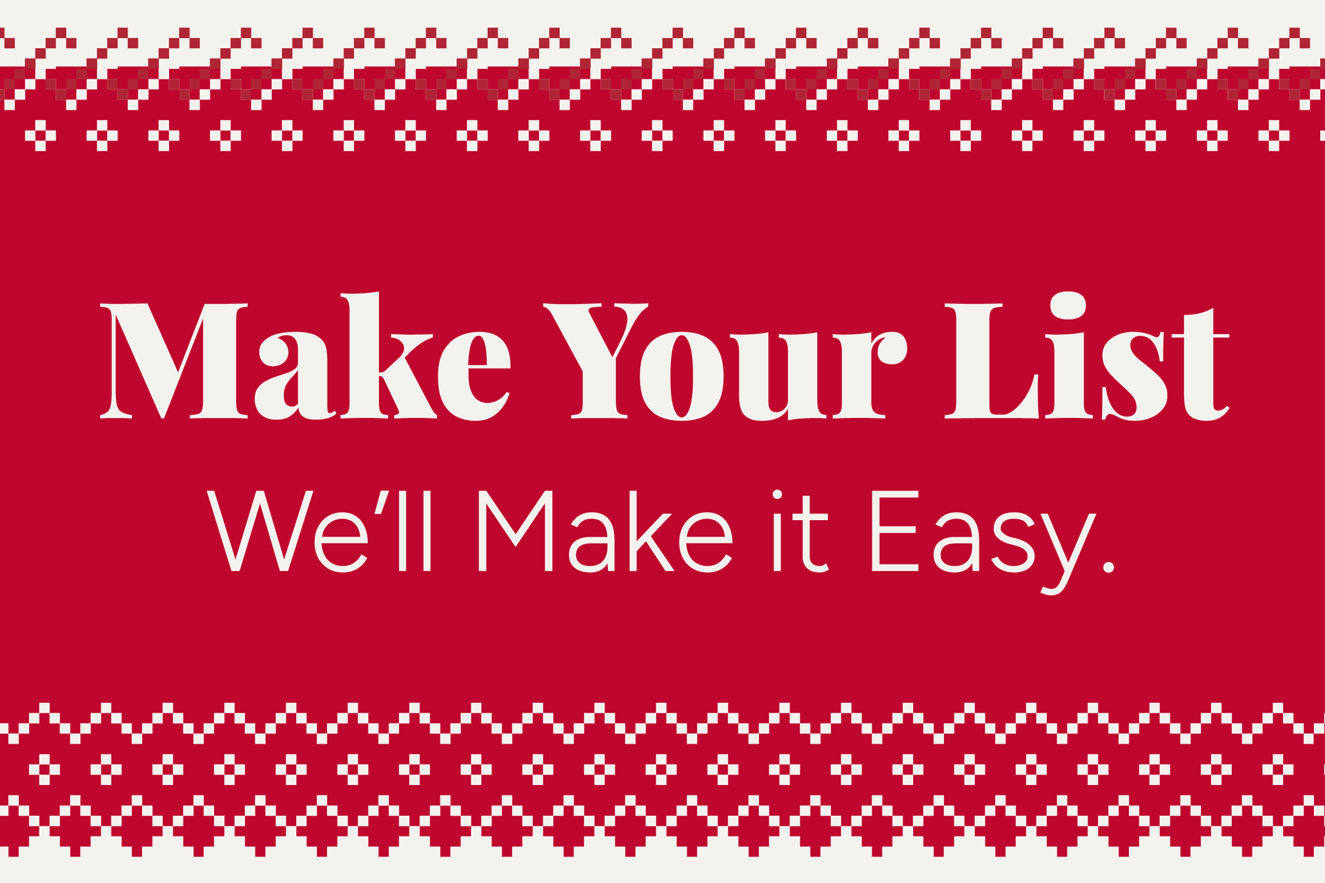 Make Your List. We'll Make it Easy