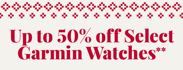 Up to 50% off Select Garmin Watches