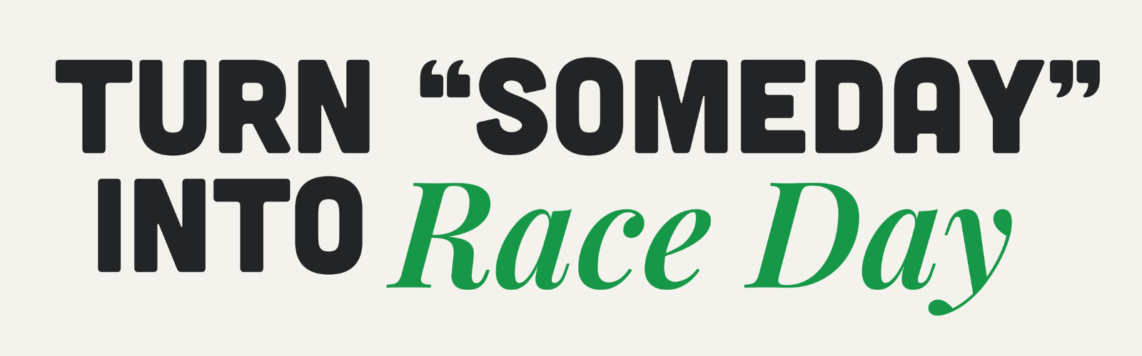 Turn someday into race day
