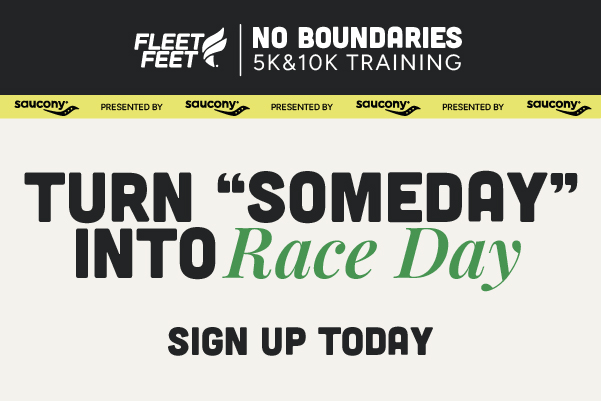 Turn someday into race day - Sign up for No Boundaries 5K & 10K training