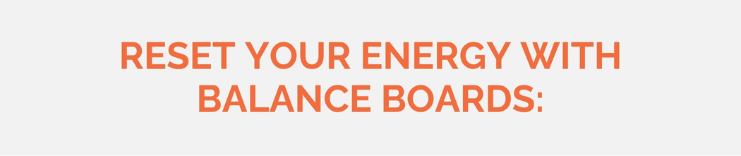 Reset Your Energy with Balance Boards