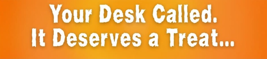 Your Desk Called. It Deserves a Treat.