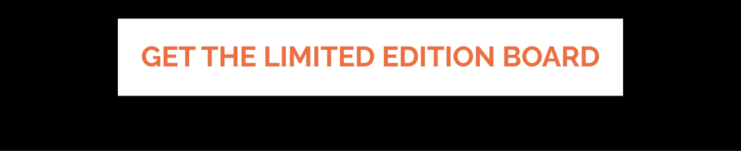 Get the Limited Edition Board