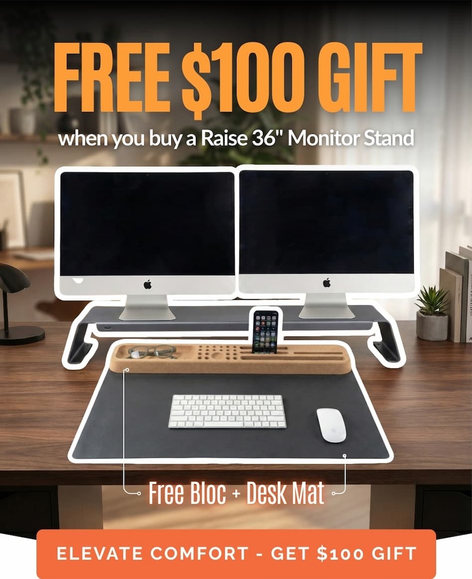 FREE $100 GIFT when you buy a Raise 36 Monitor Stand