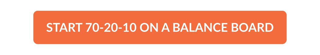 START 70-20-10 ON A BALANCE BOARD