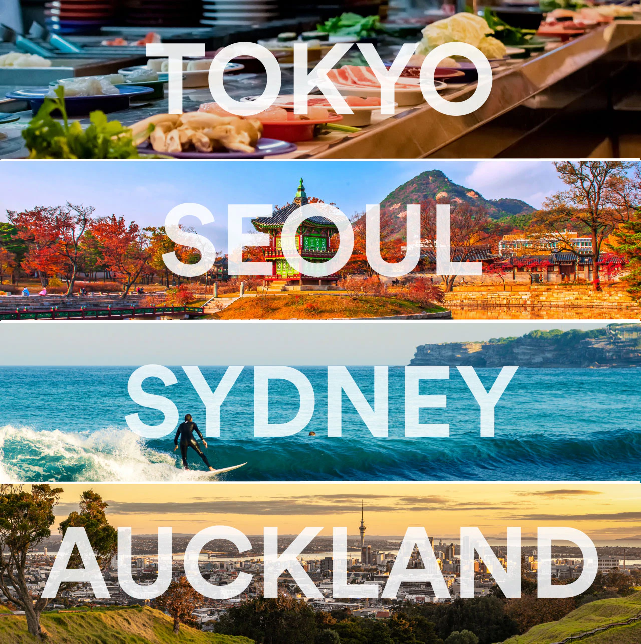 Tokyo. Seoul. Sydney. Auckland.