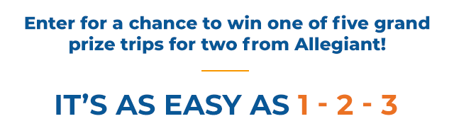 Enter for a chance to win one of five grand prize trips for two from Allegiant!