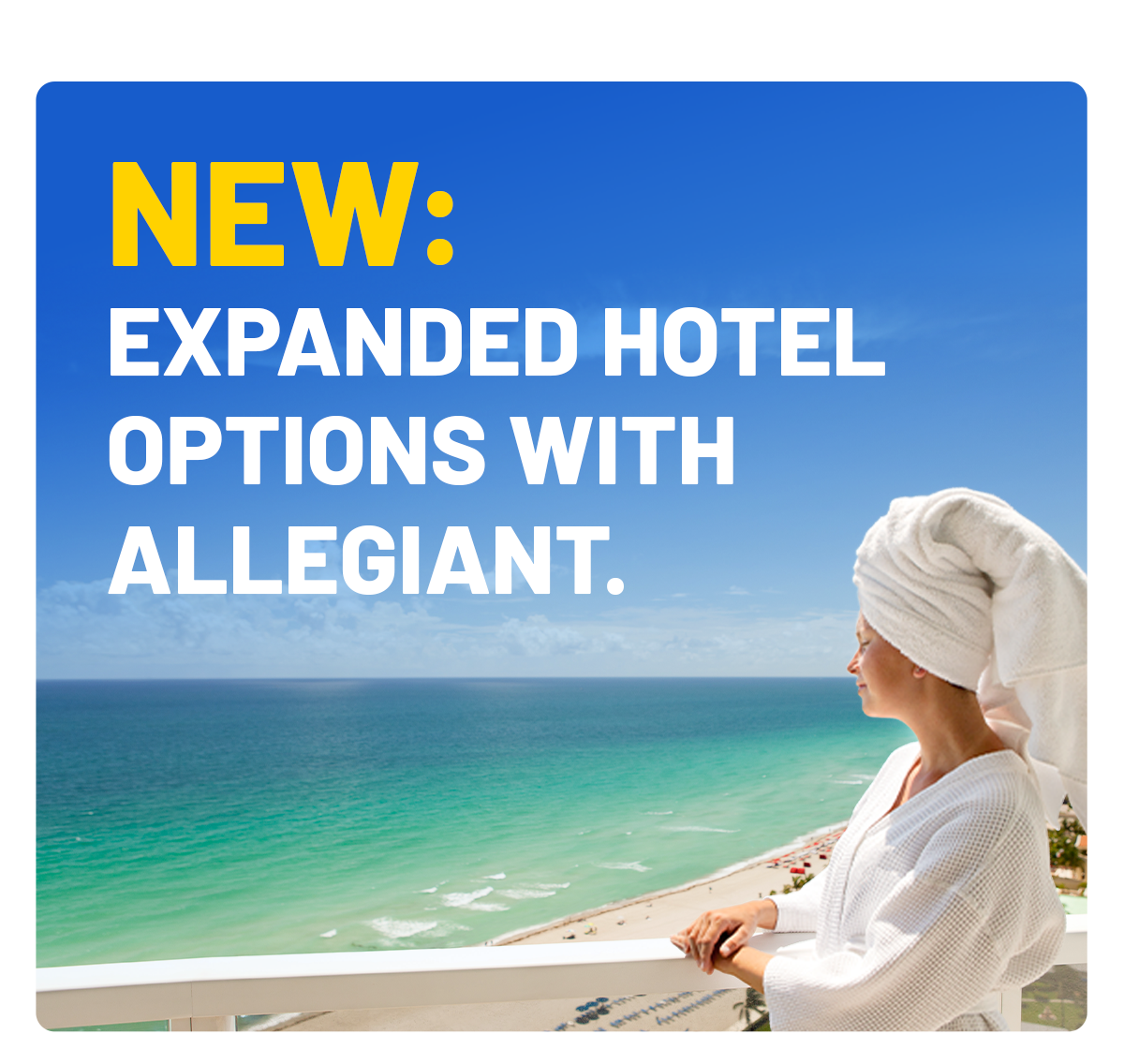 NEW: expanded hotel options with Allegiant.