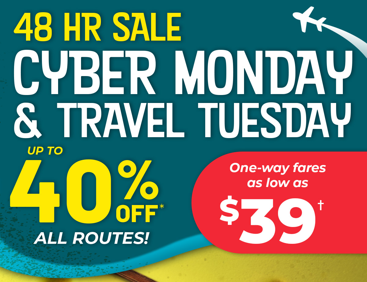 48 HR SALE | Cyber Monday & Travel Tuesday | Up to 40% off all routes