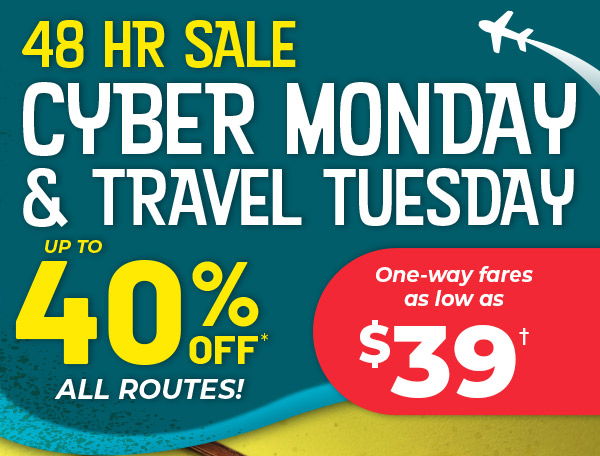 48 HR SALE | Cyber Monday & Travel Tuesday | Up to 40% off all routes