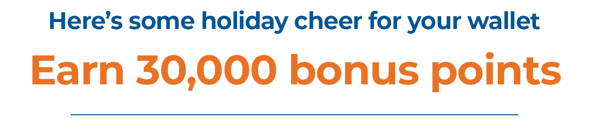 Here's some holiday cheer for your wallet | Earn 30,000 bonus points