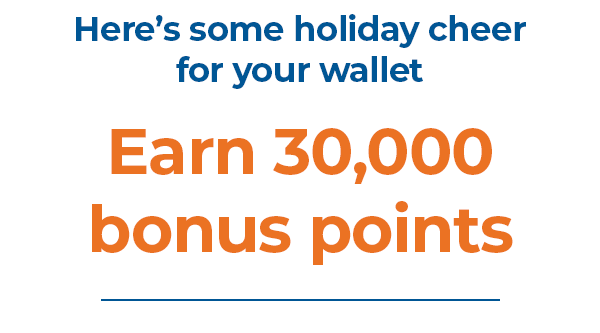 Here's some holiday cheer for your wallet | Earn 30,000 bonus points