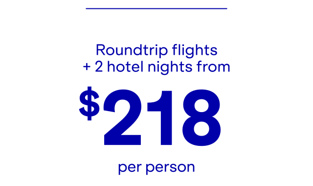 Roundtrip flights + 2 hotel nights from $218 per person.