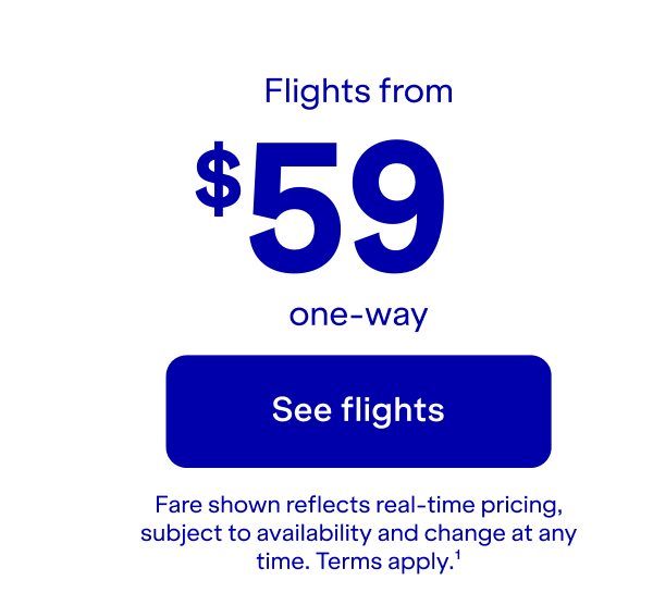 Click here to see flights. Fare shown reflects real-time pricing, subject to availability and change at any time. Terms apply (1).