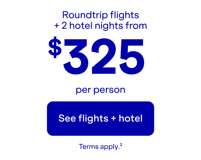 Roundtrip flights + 2 hotel nights. Click here to see flights + hotel. Terms apply (2).