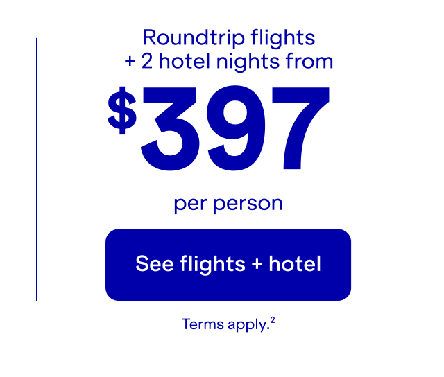 Roundtrip flights + 2 hotel nights. Click here to see flights + hotel. Terms apply (2).