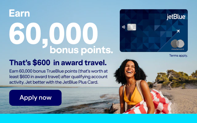 Earn 60,000 bonus points. That's $600 in award travel. earn 60,000 bonus Trueblue points(Thats worth at least $600 in award travel) after qualifying account activity. Jet better with the JetBlue Plus Card. Click here to apply now. Terms apply.