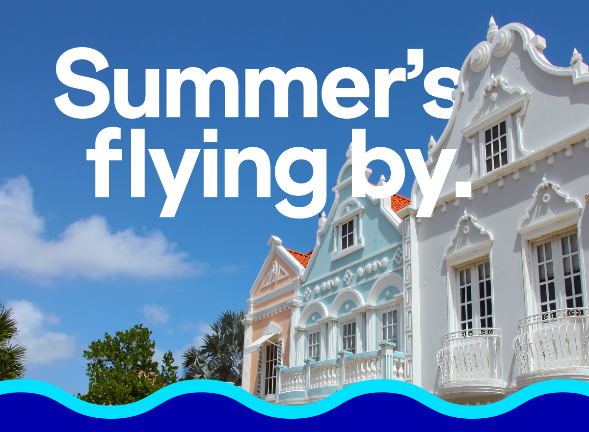 Summer's flying by.
