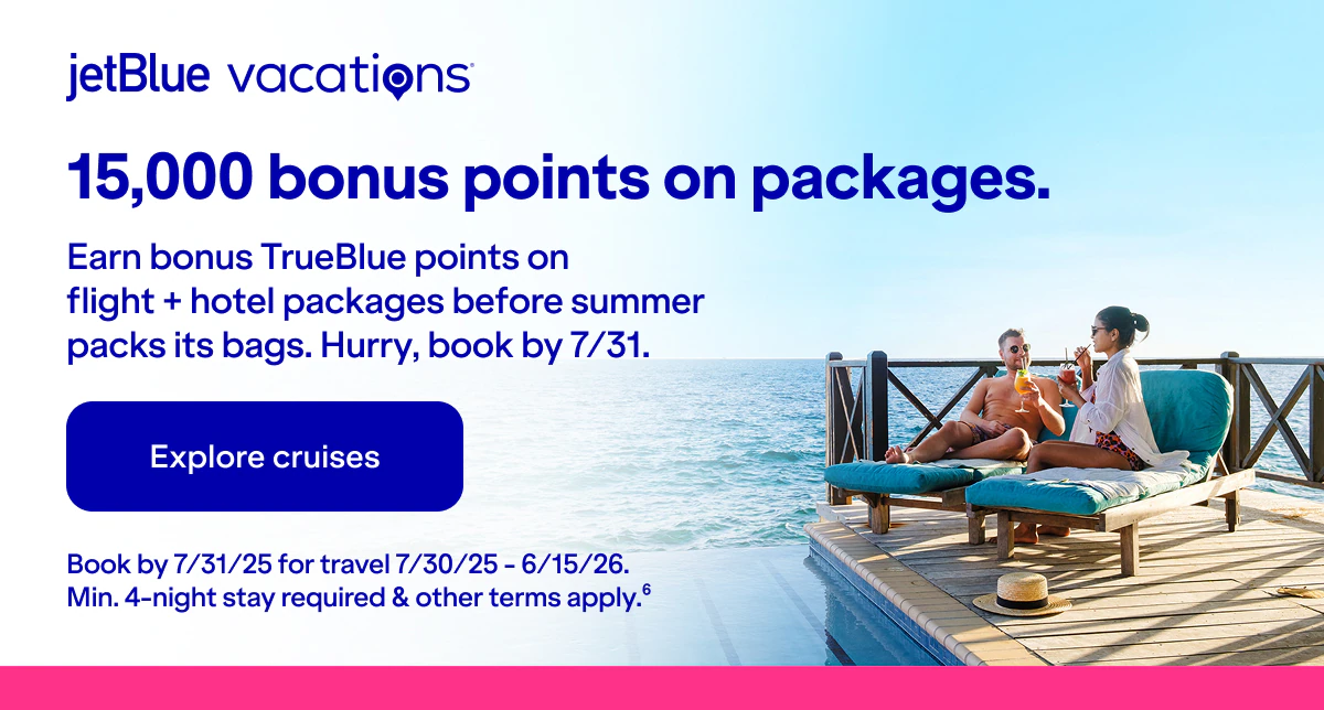 JetBlue Vacations. 15,000 bonus points on packages. Earn bonus TrueBlue points on flight + hotel packages before summer packs its bags. Hurry, book by July 31. Click here to explore packages. Book by December 31, 2025 for travel between July 30, 2025 and June 15, 2026. Miniumum four-night stay required and other terms apply (6).