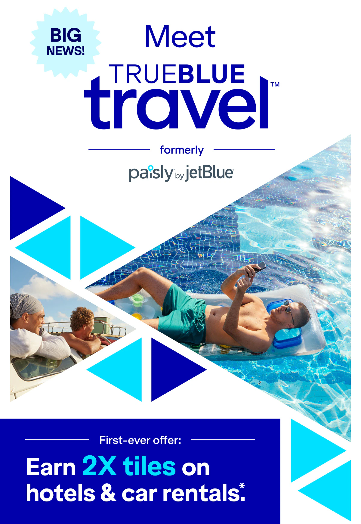 Big news! Meet TrueBlue Travel(TM) formely Paisly by JetBlue. Earn 2X tiles on hotels & car rentals*.
