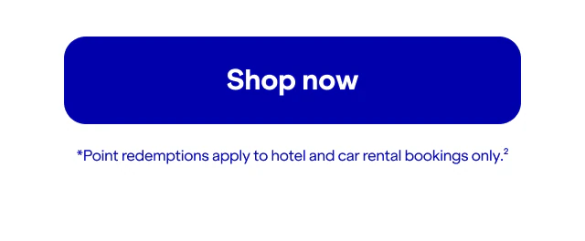 Click here to shop now. Point redemptions apply to hotel and car rental bookings only(2).