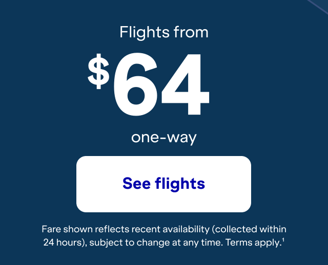 Click here to see flights. Fare shown reflects recent availability (collected within 24 hours), subject to change at any time. Terms apply (1).