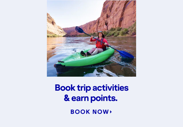 Book trip activities and earn points. Click here to book now.