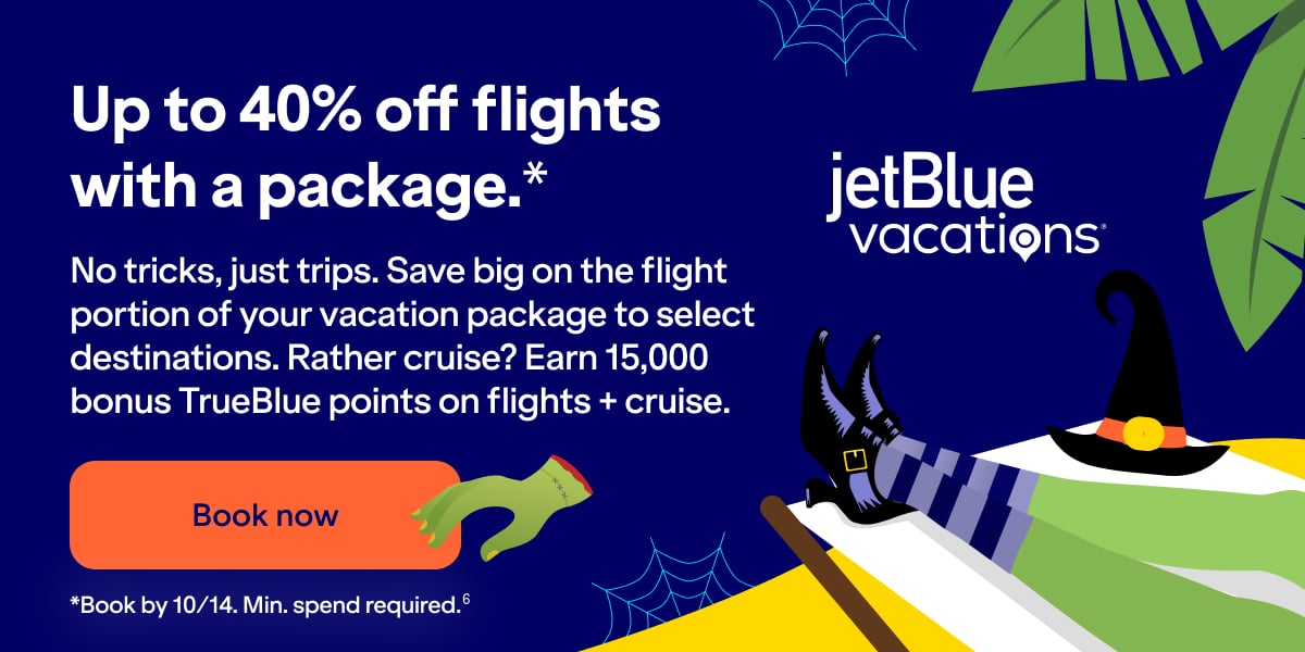 JetBlue Vacations. Up to 40% off flights with a package(*). No tricks, just trips. Save big on the flight portion of your vacation  package to select destinations. Rather cruise? Earn 15,000 bonus TrueBlue points on flights + cruise. Click here to book now. *Book by 10/14. Min. spend required(6).