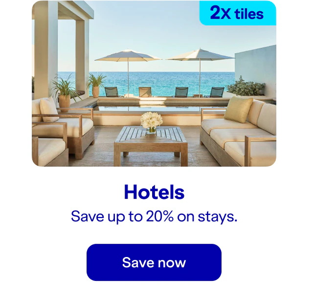 Earn two-times tiles on hotels. Save up to twenty percent on stays. Click here to save now.