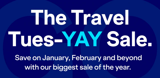 The Travel Tues-YAY Sale. Save on January, February and beyond with our biggest sale of the year.