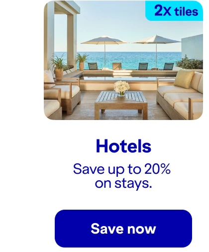 Earn two-times tiles on hotels. Save up to twenty percent on stays. Click here to save now.