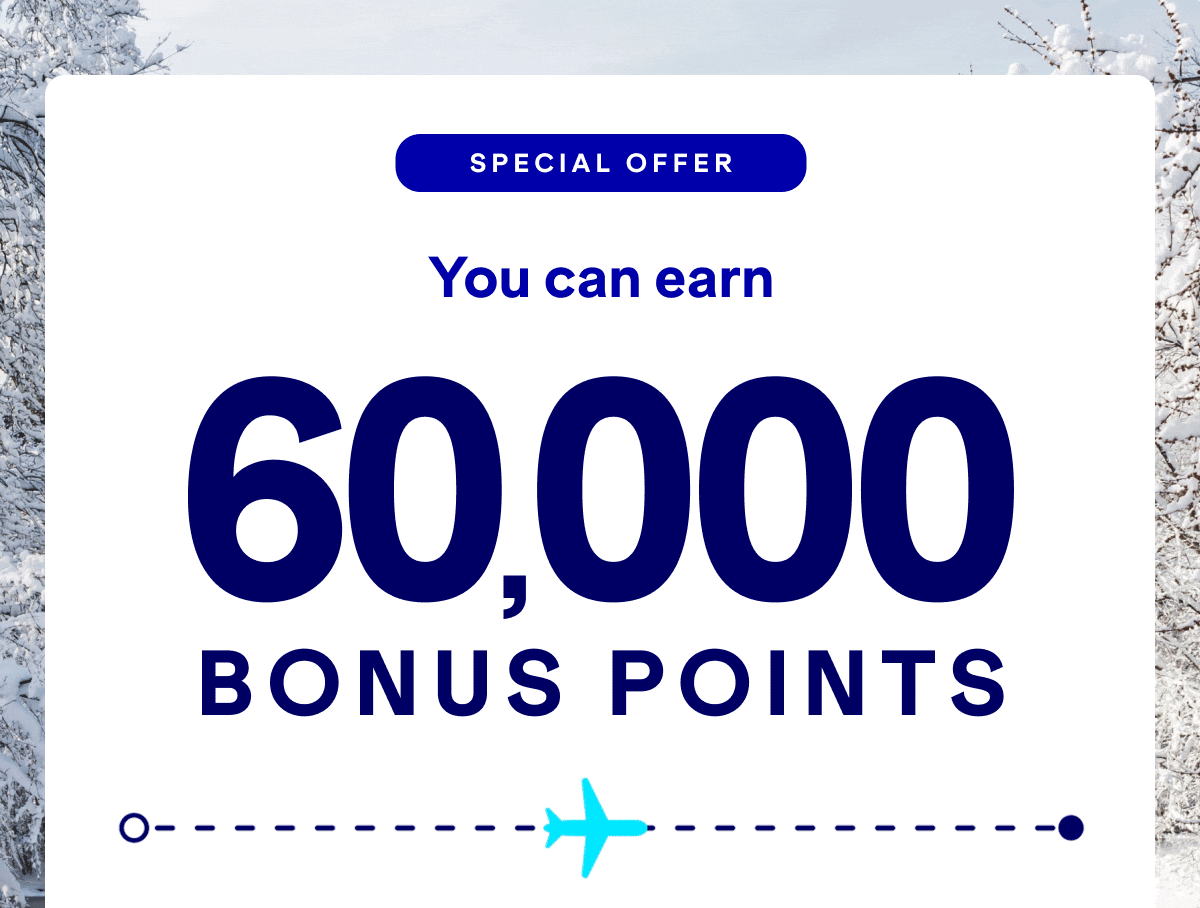 Special Offer: you can earn up to 60,000 bonus with one-way flights as low as 9,000 points. Where will you go next?