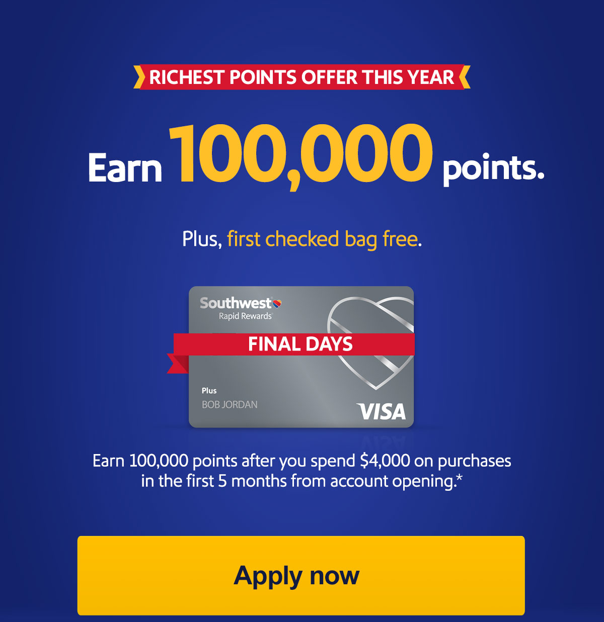 RICHEST POINTS OFFER THIS YEAR. Earn, 100,000 points. Plus, first check bag free. Each 100,000 points after you spend $4,000 on purchases in the first 5 months of opening your account.* [Apply now]