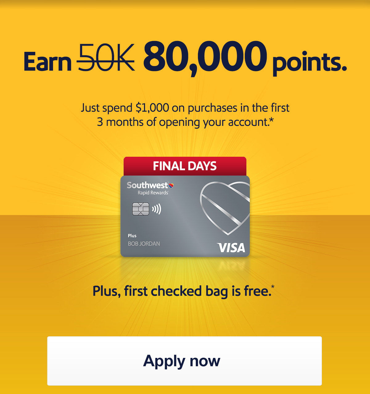 Earn [strikethrough 50,000] 80,000 points. Just spend $1,000 on purchases in the first 3 months of account opening. *Plus, first checked bag is free. * [Apply now] Offer ends 7/1/2026. Terms apply.