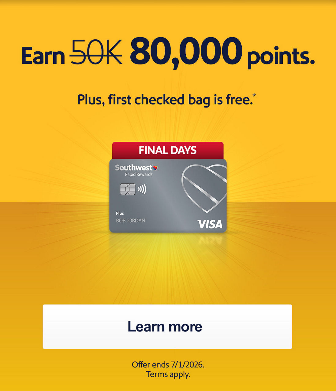 Earn [strikethrough 50,000] 80,000 points. *Plus, first checked bag is free. * [Learn more] Offer ends 7/1/2026. Terms apply.