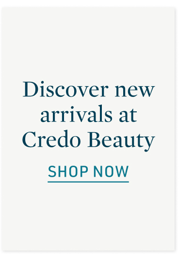 Discover new arrivals at Credo Beauty