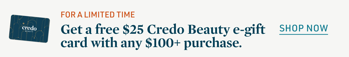 Get a free $25 Credo Beauty e-gift card with any $100+ purchase